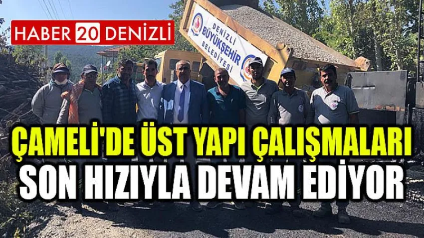 Çameli'de Üst Yapı Çalışmaları Son Hızıyla Devam Ediyor