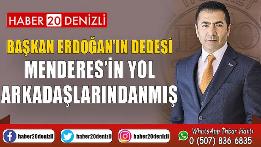 Başkan Erdoğan’ın Dedesi, Menderes’in Yol Arkadaşlarındanmış