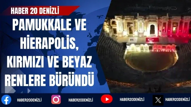 Pamukkale ve Hierapolis, 15 Temmuz hatırasına kırmızı ve beyaz renlere büründü