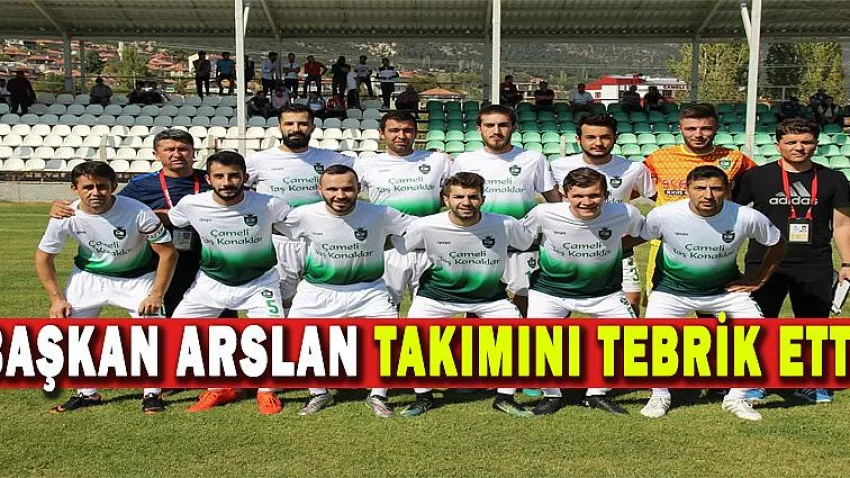 Başkan Arslan, Takımını Tebrik Etti