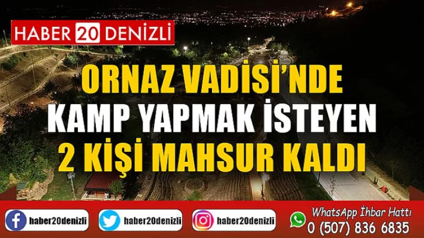Ornaz Vadisi’nde kamp yapmak isteyen 2 kişi mahsur kaldı