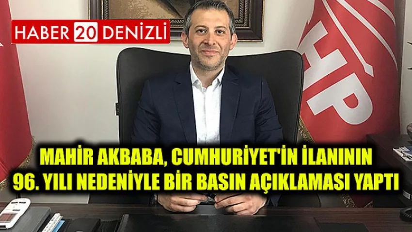 Mahir Akbaba, Cumhuriyet'in ilanının 96. yılı nedeniyle bir basın açıklaması yaptı.