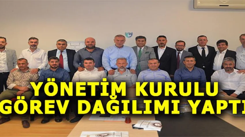 Yönetim Kurulu Görev Dağılımı Yaptı