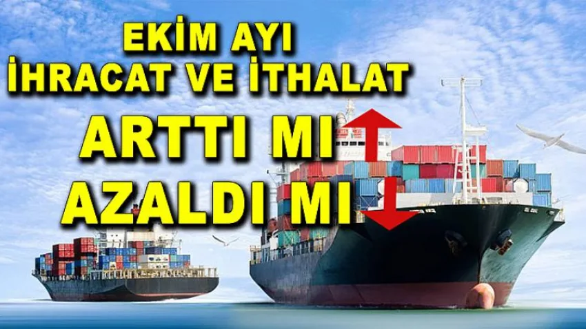 Ekim Ayı İhracat ve İthalat Arttı mı ? Azaldı mı ?