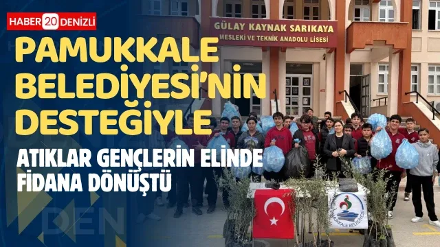 ​Pamukkale Belediyesi’nin Desteğiyle Atıklar Gençlerin Elinde Fidana Dönüştü!
