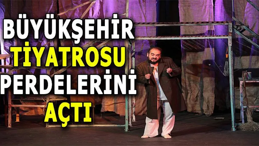 Büyükşehir Tiyatrosu Perdelerini Açtı