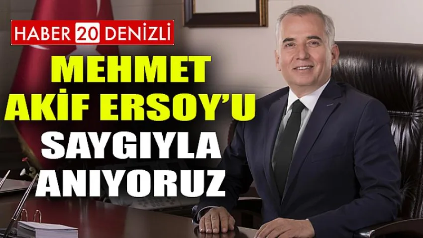 Mehmet Akif Ersoy’u saygıyla anıyoruz