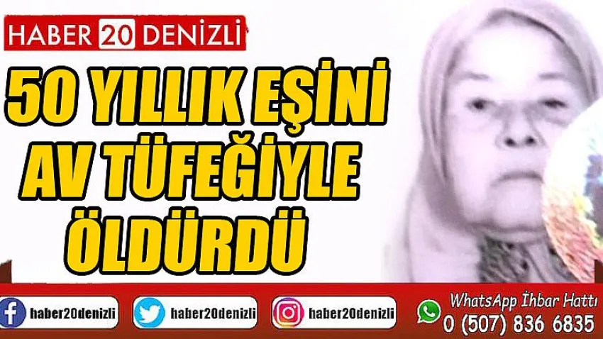 50 yıllık eşini av tüfeğiyle öldürdü