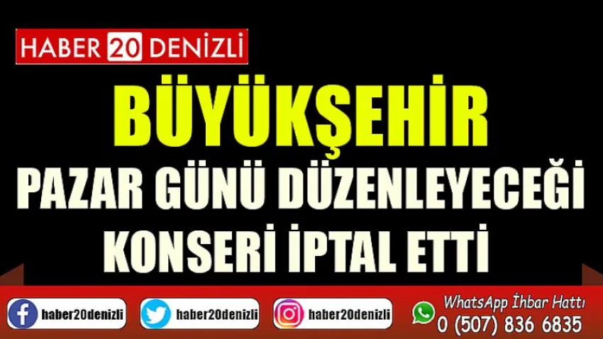 Büyükşehir pazar günü düzenleyeceği konseri iptal etti