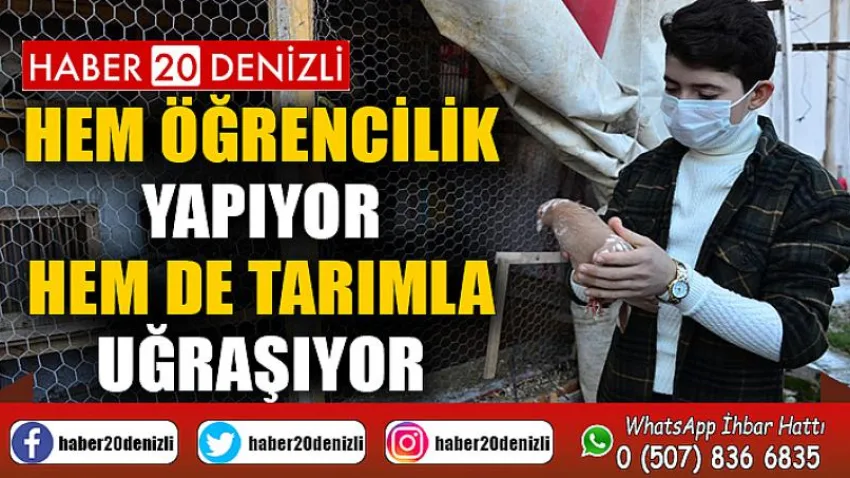 Hem öğrencilik yapıyor hem de tarımla uğraşıyor