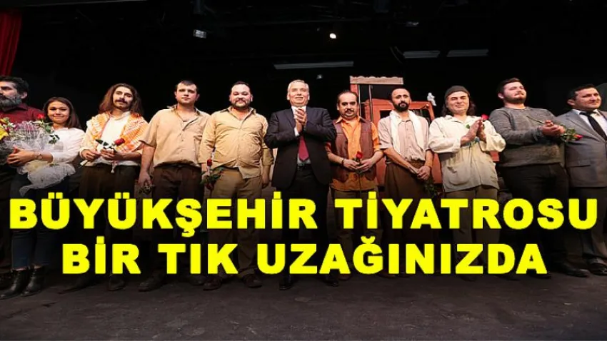 Büyükşehir Tiyatrosu Bir Tık Uzağınızda