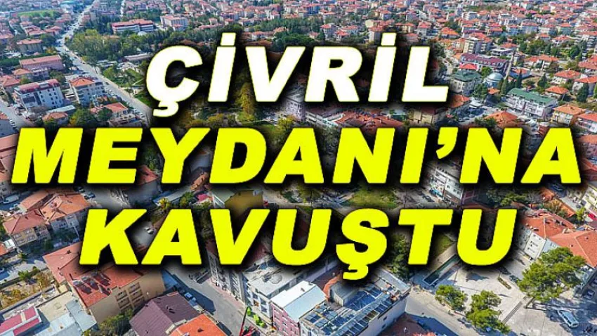 Çivril Meydanı'na Kavuştu