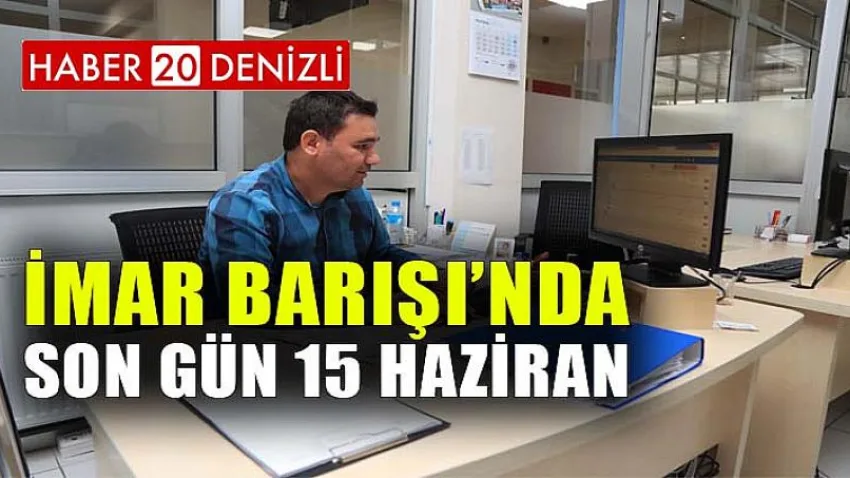 İmar Barışı’nda Son Gün 15 Haziran