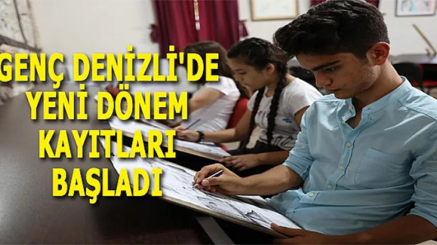 Genç Denizli'de Yeni Dönem Kayıtları Başladı