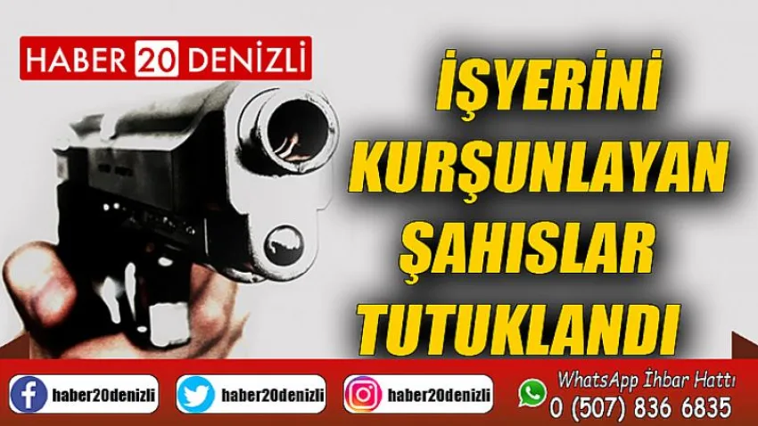 İşyerini kurşunlayan şahıslar tutuklandı