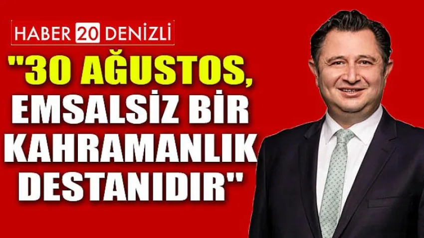 ''30 Ağustos, Emsalsiz Bir Kahramanlık Destanıdır''