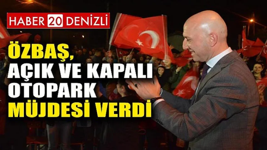 Özbaş, Açık ve Kapalı Otopark Müjdesi Verdi