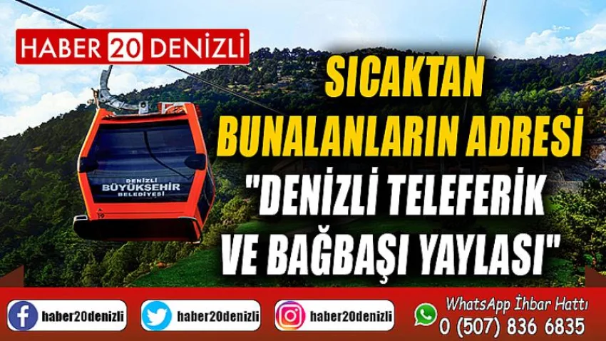 Sıcaktan bunalanların adresi:"Denizli Teleferik ve Bağbaşı Yaylası"