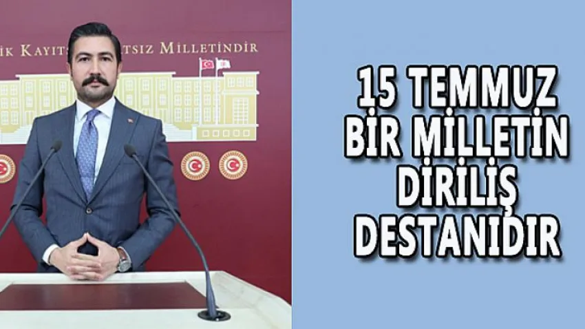 15 Temmuz Bir Milletin Diriliş Destanıdır
