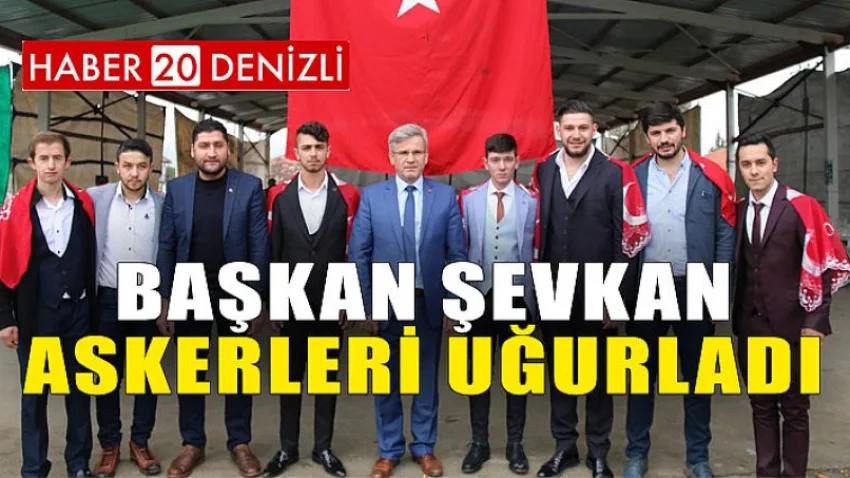 Başkan Şevkan, Askere Gidecek Olan Gençleri Uğurladı