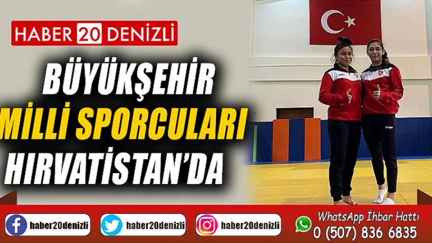 Büyükşehir milli sporcuları Hırvatistan’da