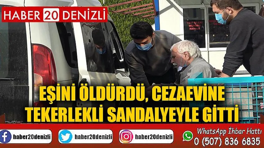 Eşini öldürdü, cezaevine tekerlekli sandalyeyle gitti
