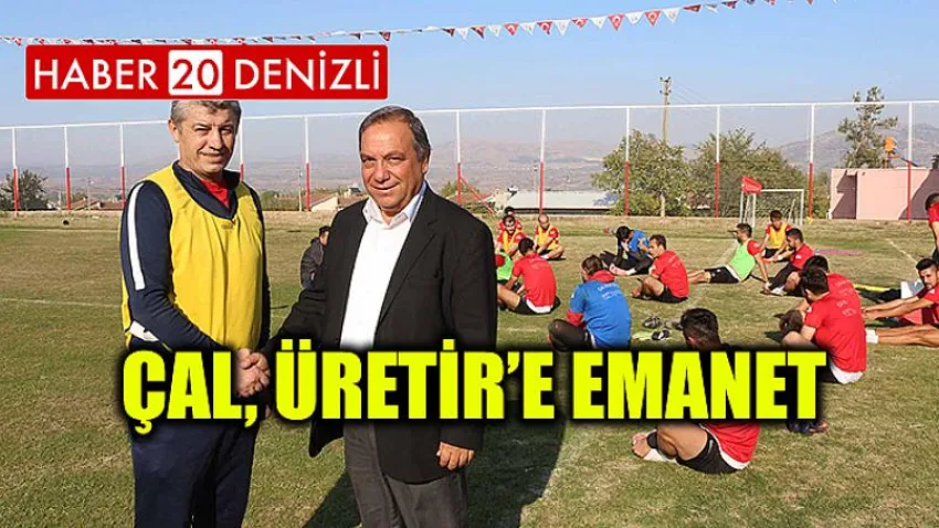 Çal, Üretir’e Emanet