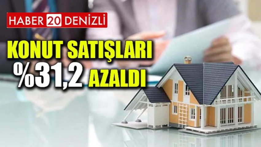 Konut satışları 31,2 azaldı
