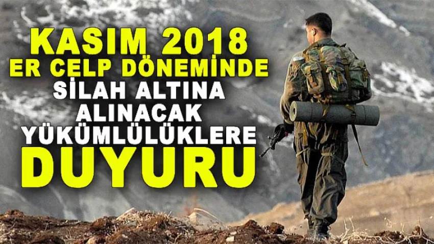 Kasım 2018 Er Celp Döneminde Silah Altına Alınacak Yükümlülüklere Duyuru