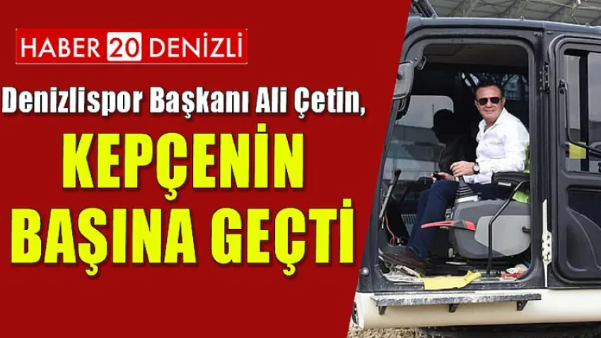Başkan Çetin, Kepçenin Başına Geçti