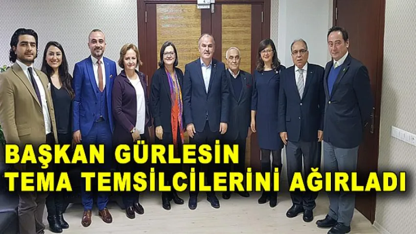 Başkan Gürlesin Tema Temsilcilerini Ağırladı