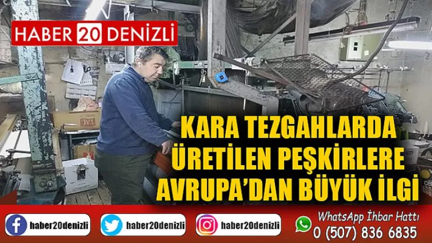 Kara tezgahlarda üretilen peşkirlere Avrupa’dan büyük ilgi
