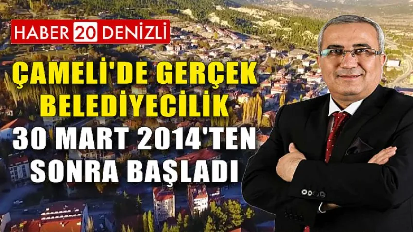 Çameli'de Gerçek Belediyecilik 30 Mart 2014'Ten Sonra Başladı