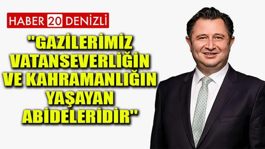 ''Gazilerimiz , Vatanseverliğin ve Kahramanlığın Yaşayan Abideleridir''