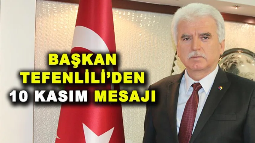 Başkan Tefenlili’den 10 Kasım Mesajı