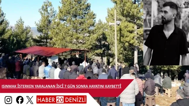 Isınmak isterken yaralanan işçi 7 gün sonra hayatını kaybetti