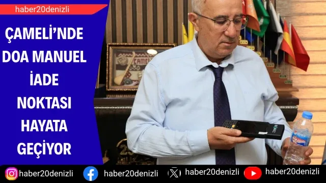 Çameli’nde DOA Manuel İade Noktası hayata geçiyor