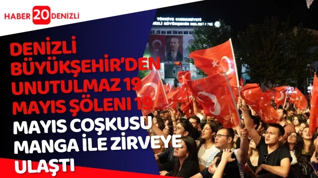 Denizli Büyükşehir’den unutulmaz 19 Mayıs şöleni Denizli’de 19 Mayıs coşkusu Manga ile zirveye ulaştı