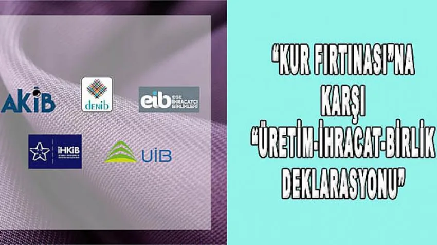 Kur Fırtınası”na Karşı “Üretim-İhracat-Birlik Deklarasyonu