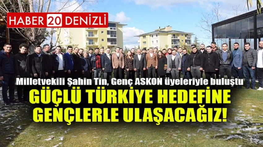 Güçlü Türkiye Hedefine Gençlerle Ulaşacağız!
