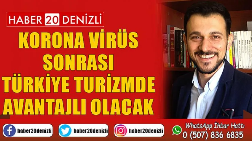 Korona virüs sonrası Türkiye turizmde avantajlı olacak