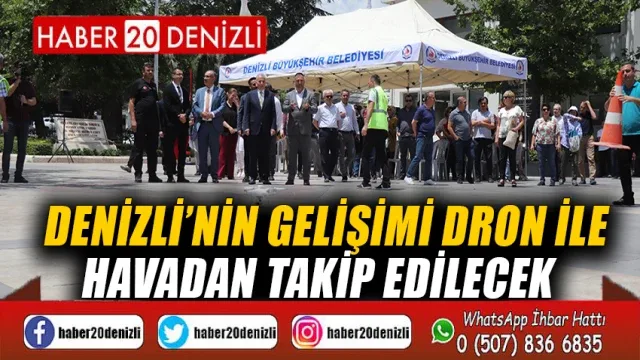 Denizli’nin gelişimi dron ile havadan takip edilecek