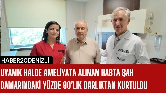 Uyanık halde ameliyata alınan hasta şah damarındaki yüzde 90’lık darlıktan kurtuldu