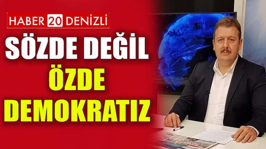 Sözde Değil, Özde Demokratız