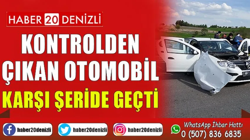 Kontrolden çıkan otomobil karşı şeride geçti