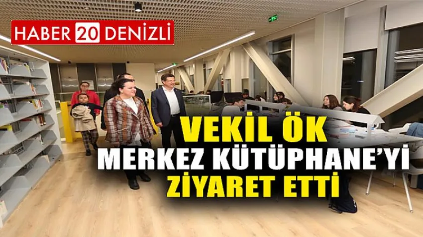 Vekil Ök Merkez Kütüphane’yi Ziyaret Etti