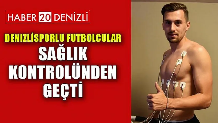 Denizlisporlu futbolcular sağlık kontrolünden geçti