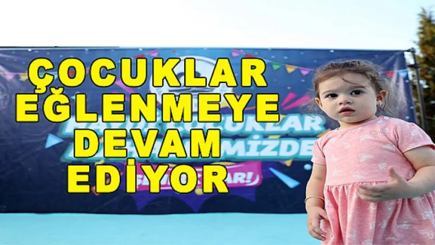 Çocuklar Eğlenmeye Devam Ediyor