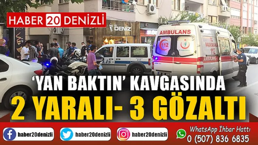 İki grup arasında ‘yan baktın’ kavgası: 2 yaralı, 3 gözaltı
