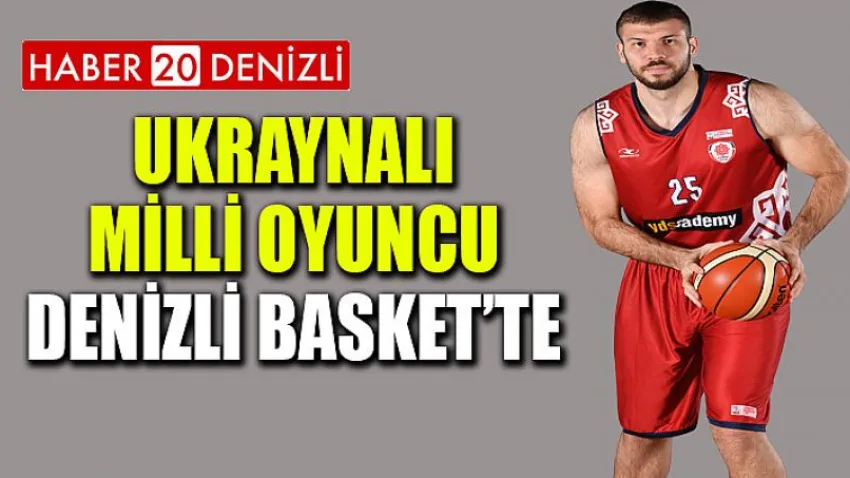Ukraynalı Milli Oyuncu Denizli Basket’te